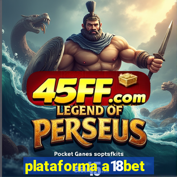 plataforma a18bet